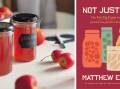 Not Just Jam: The Fat Pig Farm book of preserves, pickles and sauces, by Matthew Evans. Murdoch Books. $39.99.